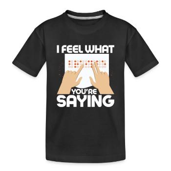I Feel What You're Saying Blindness Braille Dots - Kids' Premium Organic T-Shirt - black - Front