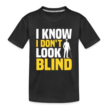 I Know I Don't Look Blind Blindness Impaired Can - Kids' Premium Organic T-Shirt - black - Front