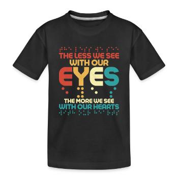 The Less We See With Our Eyes Cane Blindness - Kinder Premium Bio T-Shirt - Schwarz - Vorne