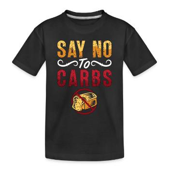 Low Carb Diet Say No To Carbs Loves Healthy Eating - Kids' Premium Organic T-Shirt - black - Front