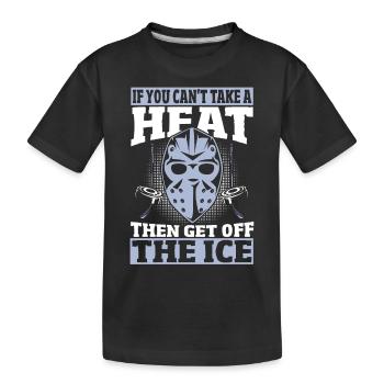If You Can't Take A Heat Then Get Off The Ice - Kids' Premium Organic T-Shirt - black - Front