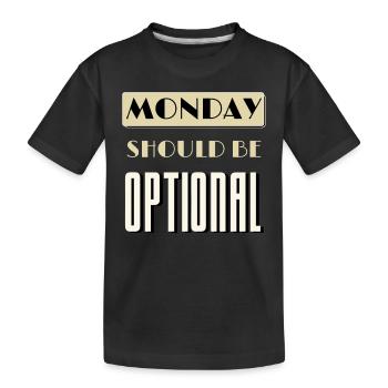 Montag sollte optional sein Montag schlechtester Tag - Kinder Premium Bio T-Shirt - Schwarz - Vorne
