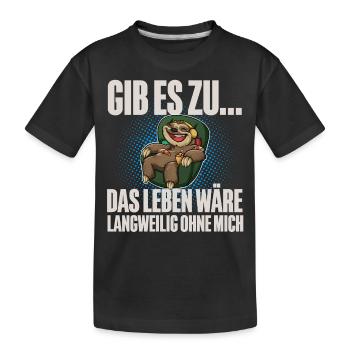 Gib Es Zu Das Leben Wäre Langweilig Ohne Mich - Kinder Premium Bio T-Shirt - Schwarz - Vorne