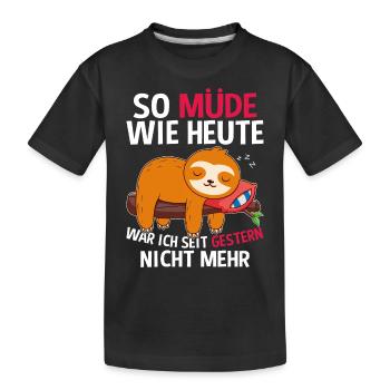 So Müde Wie Heute War Ich Seit Gestern Nicht Mehr - Kinder Premium Bio T-Shirt - Schwarz - Vorne