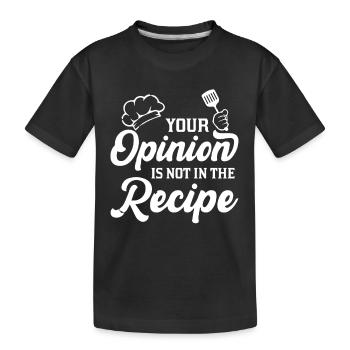 Your opinion is not in the recipe - cooking - Kids' Premium Organic T-Shirt - black - Front