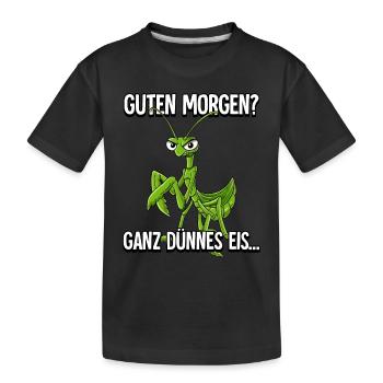 Guten Morgen Ganz Dünnes Eis Gottesanbeterin - Kinder Premium Bio T-Shirt - Schwarz - Vorne