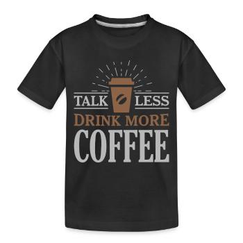 Sprich Weniger Trinken Mehr Kaffee - Kinder Premium Bio T-Shirt - Schwarz - Vorne