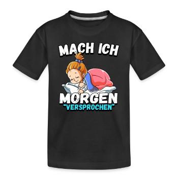 Mach Ich Morgen Versprochen Mädchen - Kinder Premium Bio T-Shirt - Schwarz - Vorne