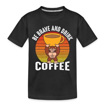 Be brave and drink coffee - Kids' Premium Organic T-Shirt - black - Front