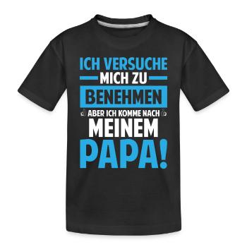 Ich versuche mich zu benehmen ich komme nach Papa - Kinder Premium Bio T-Shirt - Schwarz - Vorne
