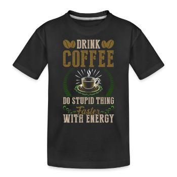 Trinken Sie Kaffee, Machen Sie Mit Energie Schnell - Kinder Premium Bio T-Shirt - Schwarz - Vorne