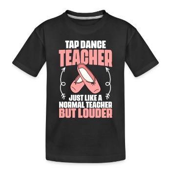 Tap Dance Teacher Funny Tap Dancing For Tap Dance - Kinder Premium Bio T-Shirt - Schwarz - Vorne