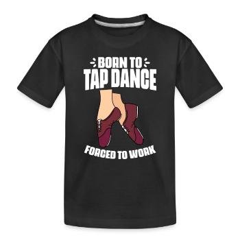 Drôle né pour la danse à claquettes forcé de travailler Danse à claquettes - T-shirt bio Premium Enfant - noir - Devant