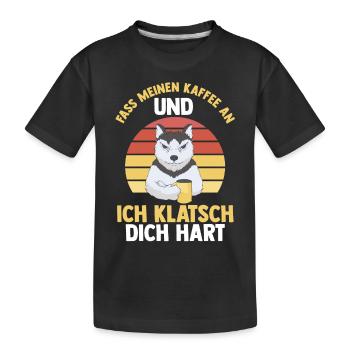 Fass Meinen Kaffee An Und Ich Klatsch Dich Hart Hu - Kinder Premium Bio T-Shirt - Schwarz - Vorne