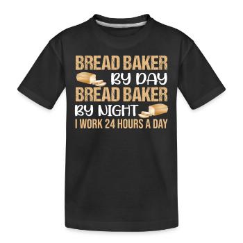 Bread Baker By Day Bread Baker By Night I Work 24 - Kinder Premium Bio T-Shirt - Schwarz - Vorne