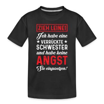 Zieh Leine! Ich habe eine verrückte Schwester! - Kinder Premium Bio T-Shirt - Schwarz - Vorne