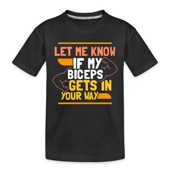 Sag Mir Bescheid Wenn Mein Bizeps Dir Im Weg Ist - Kinder Premium Bio T-Shirt - Schwarz - Vorne