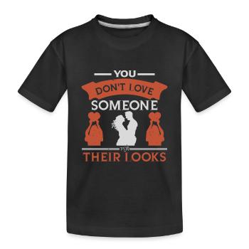 YOU DON T LOVE SOMEONE THEIR LOOKS - Kids' Premium Organic T-Shirt - black - Front