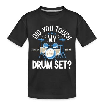 Did you touch my Drum set, Cadeau batteur Batterie - T-shirt bio Premium Enfant - noir - Devant