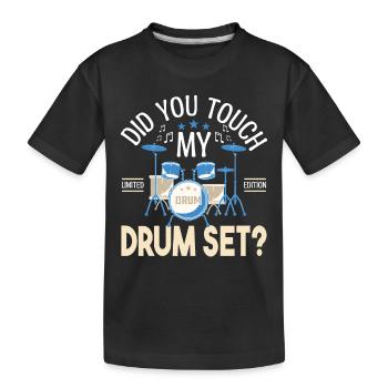 Did you touch my Drum set, Cadeau batteur Batterie - T-shirt bio Premium Enfant - noir - Devant