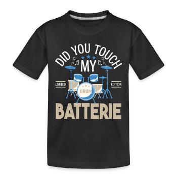 Did you touch my Batterie, Cadeau batteur Batterie - T-shirt bio Premium Enfant - noir - Devant