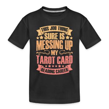 This Job Thing Sure Is Messing Up Funny Tarot Card - Kinder Premium Bio T-Shirt - Schwarz - Vorne