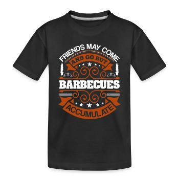 FRIENDS MY COME AND GO BUT BARBECUE ACCUMULATE - Kids' Premium Organic T-Shirt - black - Front