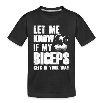 Sag Mir Bescheid Wenn Mein Bizeps Dir Im Weg Ist - Kinder Premium Bio T-Shirt - Schwarz - Vorne
