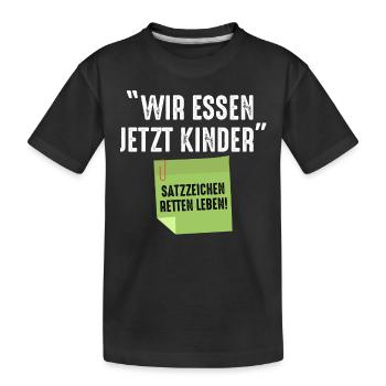 Wir Essen Jetzt Kinder Satzzeichen Retten Leben - Kinder Premium Bio T-Shirt - Schwarz - Vorne