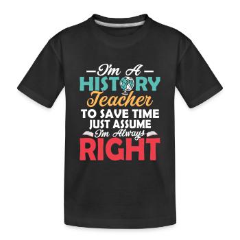 I'm A History Teacher To Save Time Professor Educa - Kids' Premium Organic T-Shirt - black - Front