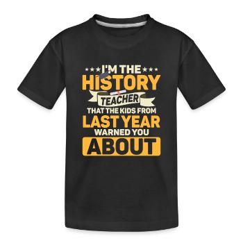 Je suis le professeur de formation des professeurs d’histoire - T-shirt bio Premium Enfant - noir - Devant