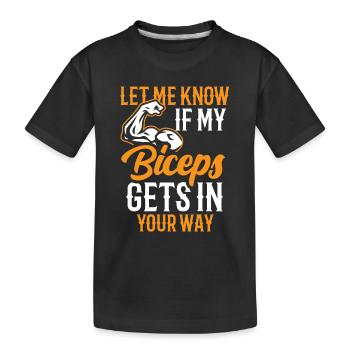 Sag Mir Bescheid Wenn Mein Bizeps Dir Im Weg Ist - Kinder Premium Bio T-Shirt - Schwarz - Vorne