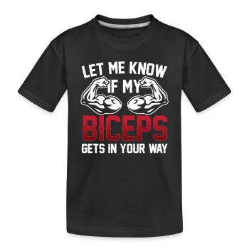Sag Mir Bescheid Wenn Mein Bizeps Dir Im Weg Ist - Kinder Premium Bio T-Shirt - Schwarz - Vorne