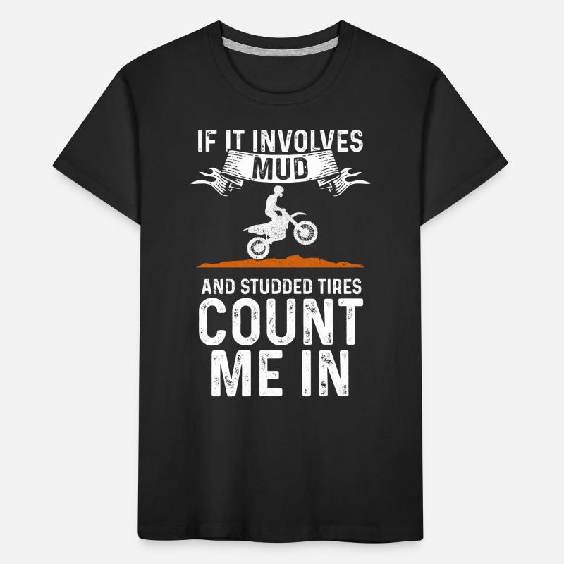 If It Involves Mud And Studded Tires Count Me In D Kinder Premium Bio T-Shirt