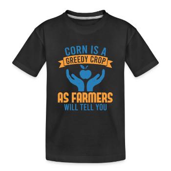 CORN IS A GREEDY CROP AS FARMERS WILL TELL YOU - Kids' Premium Organic T-Shirt - black - Front