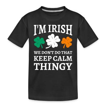 I'm Irish We Don't Do That Keep Calm Thingy - Kids' Premium Organic T-Shirt - black - Front