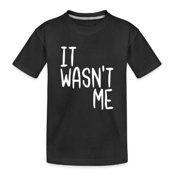 It Wasn't Me - Kids' Premium Organic T-Shirt - black - Front