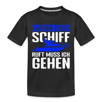 Wenn das Schiff ruft, muss ich gehen! Schifffahrt - Kinder Premium Bio T-Shirt - Schwarz - Vorne