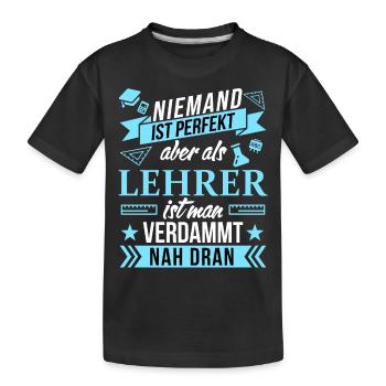 Niemand ist perfekt als Lehrer aber nah dran funny - Kinder Premium Bio T-Shirt - Schwarz - Vorne