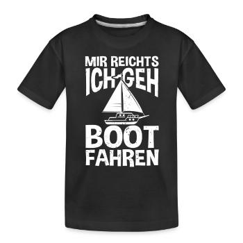 Mir reicht's! Ich geh Boot fahren! Segelsport Sege - Kinder Premium Bio T-Shirt - Schwarz - Vorne