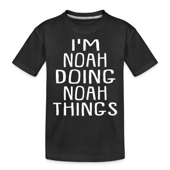 I'm Noah Doing Noah Things Noah Name - Kinder Premium Bio T-Shirt - Schwarz - Vorne