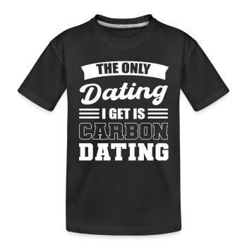 Only Dating I Get Is Carbon Dating Archeologist - Kids' Premium Organic T-Shirt - black - Front