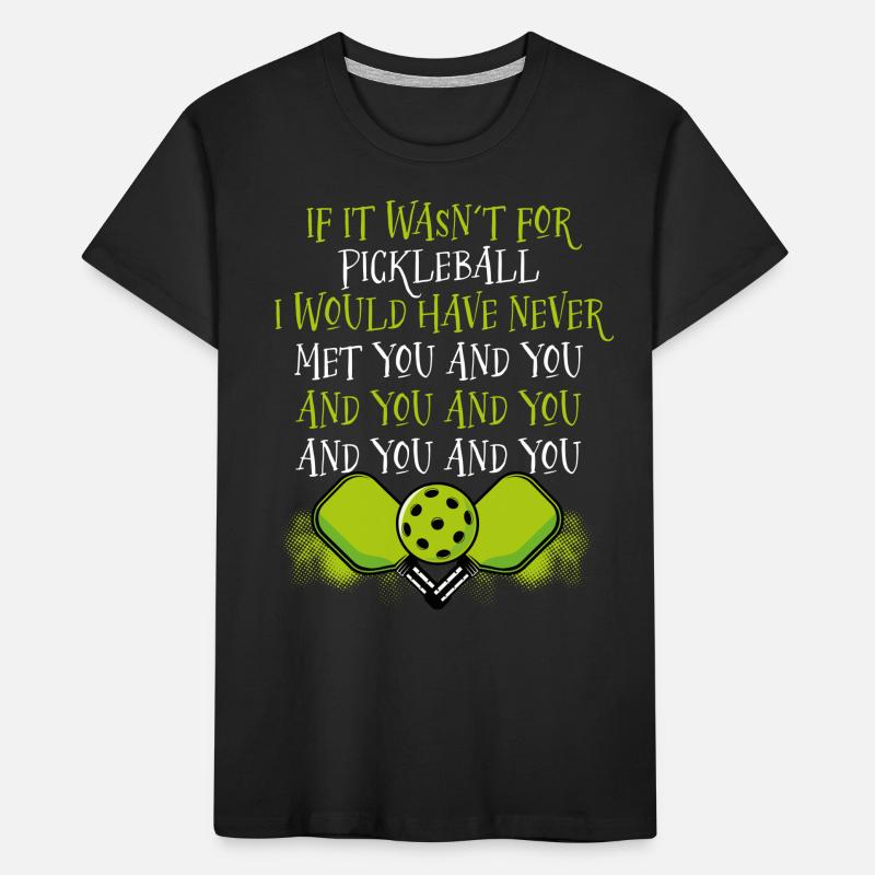 Si ce n’était pas pour le pickleball T-shirt bio Premium Enfant