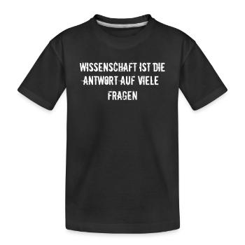 Wissenschaft - Wissenschaft ist die Antwort auf - Kinder Premium Bio T-Shirt - Schwarz - Vorne