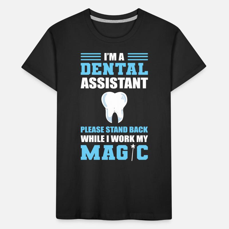 Dental Assistant Stand Back While I Work My Magic Kinder Premium Bio T-Shirt