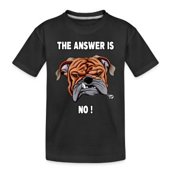The answer is no. Fierce Bulldog - Kids' Premium Organic T-Shirt - black - Front