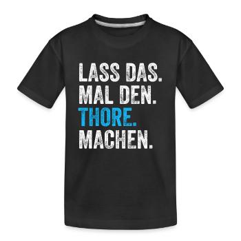 Lass das mal den Thore machen Name - Kinder Premium Bio T-Shirt - Schwarz - Vorne