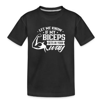 Sag Mir Bescheid Wenn Mein Bizeps Dir Im Weg Ist - Kinder Premium Bio T-Shirt - Schwarz - Vorne