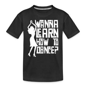 Willst Du Tanzen Lernen Mädchen Tanzlehrer - Kinder Premium Bio T-Shirt - Schwarz - Vorne