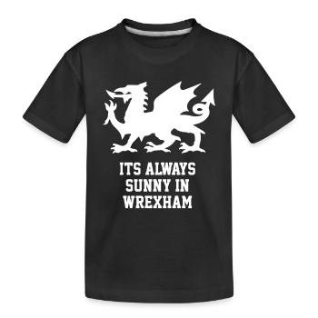 Its Always Sunny In Wrexham - Wales Football Gift - Kids' Premium Organic T-Shirt - black - Front